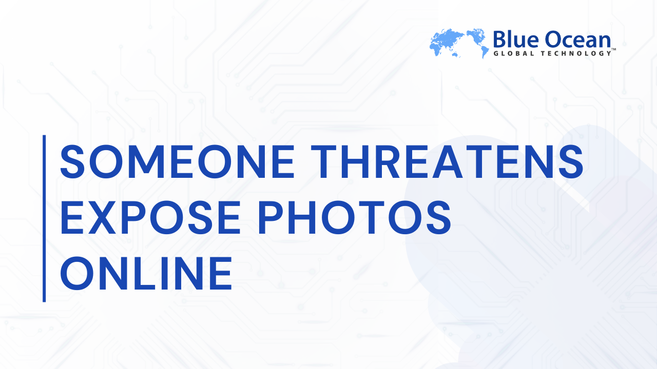 What to Do if Someone Threatens to Leak Pictures