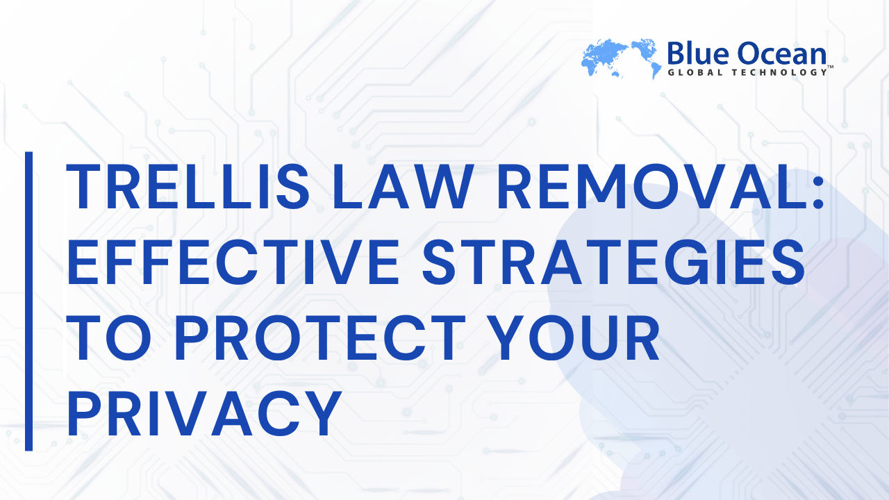 Trellis Law Removal: Effective Strategies to Protect Your Privacy