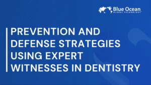 Prevention and Defense Strategies Using Expert Witnesses in Dentistry