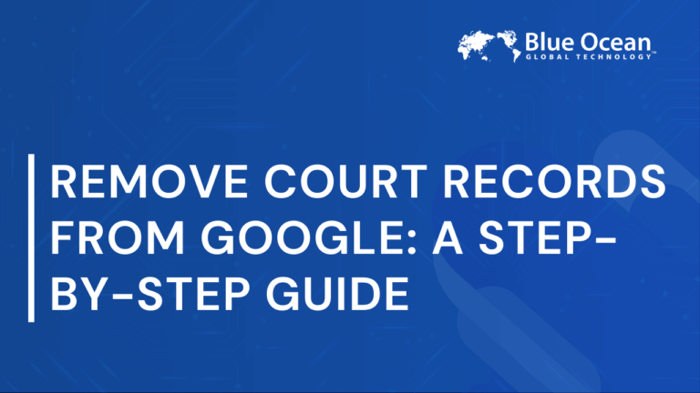 Remove Court Records from Google_ A Step-by-Step Guide