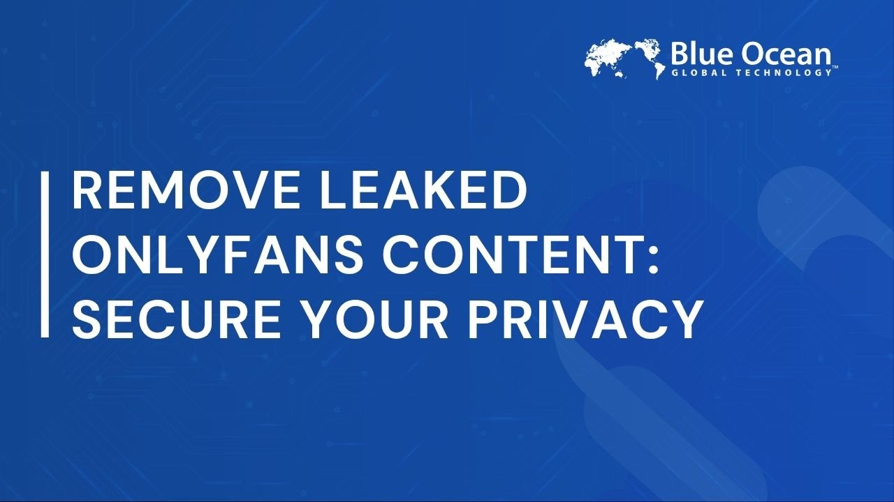 Remove Leaked OnlyFans Content Secure Your Privacy